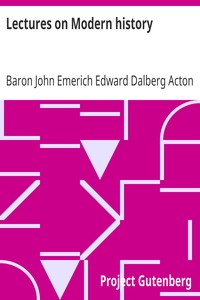 Lectures on Modern history by John Emerich Edward Dalberg Acton Acton