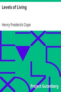 Levels of Living
Essays on Everyday Ideals by Henry Frederick Cope