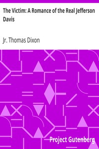 The Victim: A Romance of the Real Jefferson Davis by Thomas Dixon
