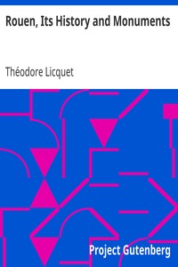 Rouen, Its History and Monuments
A Guide to Strangers by Théodore Licquet