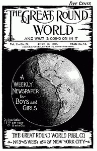 The Great Round World and What Is Going On In It, Vol. 2, No. 24, June 16, 1898
A Weekly Magazine for Boys and Girls by Various