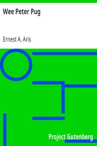 Wee Peter Pug
The Story of a Bit of Mischief and What Came of It by Ernest A. (Ernest Alfred) Aris