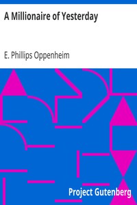 A Millionaire of Yesterday by E. Phillips (Edward Phillips) Oppenheim