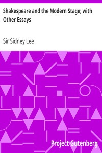Shakespeare and the Modern Stage; with Other Essays by Sidney Lee