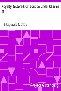 Royalty Restored; Or, London Under Charles II by J. Fitzgerald (Joseph Fitzgerald) Molloy