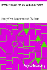 Recollections of the late William Beckford
of Fonthill, Wilts and Lansdown, Bath by Henry Venn Lansdown