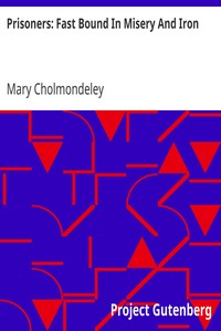 Prisoners: Fast Bound In Misery And Iron by Mary Cholmondeley
