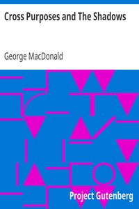 Cross Purposes and The Shadows by George MacDonald