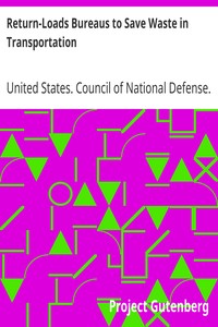 Return-Loads Bureaus to Save Waste in Transportation by United States. Council of National Defense. Highways Transport Committee