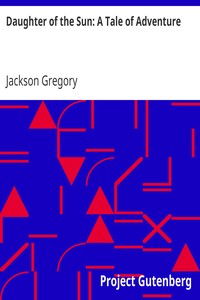 Daughter of the Sun: A Tale of Adventure by Jackson Gregory