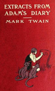 Extracts from Adam's Diary, translated from the original ms. by Mark Twain