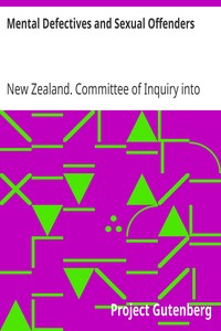 Mental Defectives and Sexual Offenders
Report of the Committee of Inquiry Appointed by the Hon. Sir Maui Pomare, K.B.E., C.M.G., Minister of Health by New Zealand. Committee of Inquiry into Mental Defectives and Sexual Offenders