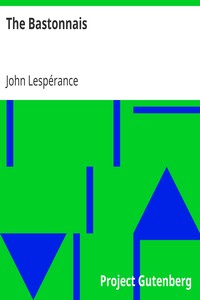 The Bastonnais
Tale of the American Invasion of Canada in 1775-76 by John Lespérance