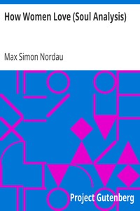 How Women Love (Soul Analysis) by Max Simon Nordau