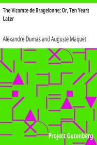 The Vicomte de Bragelonne; Or, Ten Years Later
Being the completion of "The Three Musketeers" and "Twenty Years After" by Alexandre Dumas