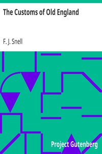 The Customs of Old England by F. J. (Frederick John) Snell