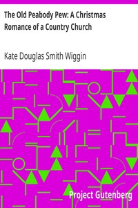 The Old Peabody Pew: A Christmas Romance of a Country Church by Kate Douglas Smith Wiggin