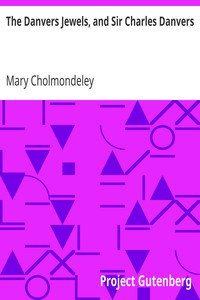 The Danvers Jewels, and Sir Charles Danvers by Mary Cholmondeley