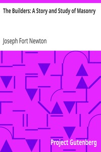 The Builders: A Story and Study of Masonry by Joseph Fort Newton
