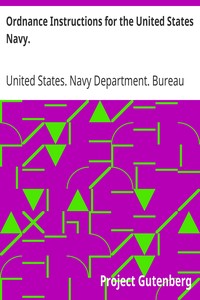 Ordnance Instructions for the United States Navy.
1866. Fourth edition. by United States. Navy Department. Bureau of Ordnance