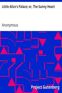 Little Alice's Palace; or, The Sunny Heart by Anonymous