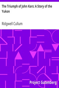 The Triumph of John Kars: A Story of the Yukon by Ridgwell Cullum