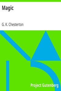 Magic
A Fantastic Comedy by G. K. (Gilbert Keith) Chesterton