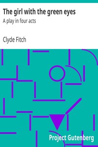 The girl with the green eyes : $b A play in four acts by Clyde Fitch