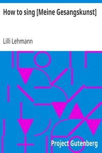 How to sing [Meine Gesangskunst] by Lilli Lehmann