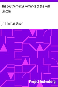 The Southerner: A Romance of the Real Lincoln by Thomas Dixon
