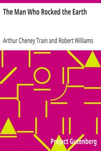 The Man Who Rocked the Earth by Arthur Cheney Train