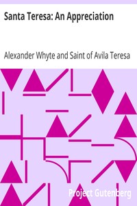 Santa Teresa: An Appreciation
With Some of the Best Passages of the Saint's Writings by Alexander Whyte
