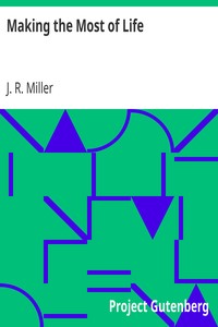 Making the Most of Life by J. R. (James Russell) Miller