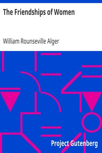 The Friendships of Women by William Rounseville Alger