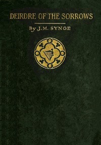 Deirdre of the Sorrows by J. M. (John Millington) Synge