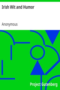 Irish Wit and Humor
Anecdote Biography of Swift, Curran, O'Leary and O'Connell by Anonymous