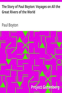 The Story of Paul Boyton: Voyages on All the Great Rivers of the World by Paul Boyton