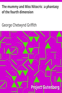 The mummy and Miss Nitocris : a phantasy of the fourth dimension by George Chetwynd Griffith