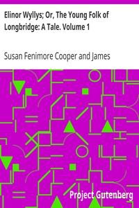 Elinor Wyllys; Or, The Young Folk of Longbridge: A Tale. Volume 1 by Susan Fenimore Cooper