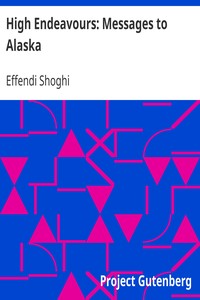 High Endeavours: Messages to Alaska by Effendi Shoghi