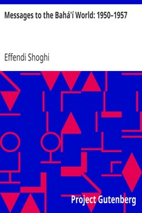 Messages to the Bahá'í World: 1950–1957 by Effendi Shoghi