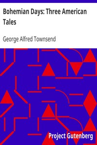 Bohemian Days: Three American Tales by George Alfred Townsend
