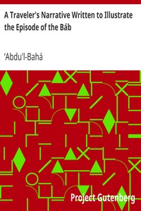 A Traveler's Narrative Written to Illustrate the Episode of the Báb by ʻAbdu'l-Bahá