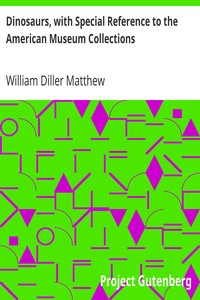 Dinosaurs, with Special Reference to the American Museum Collections by William Diller Matthew