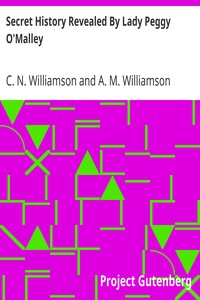 Secret History Revealed By Lady Peggy O'Malley by C. N. (Charles Norris) Williamson