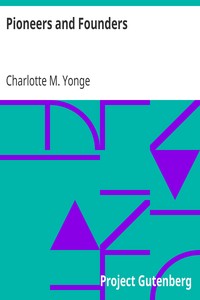 Pioneers and Founders
or, Recent Workers in the Mission field by Charlotte M. (Charlotte Mary) Yonge
