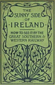 The Sunny Side of Ireland
How to see it by the Great Southern and Western Railway by John O'Mahony