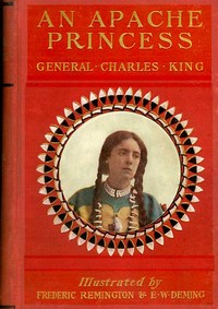 An Apache Princess: A Tale of the Indian Frontier by Charles King
