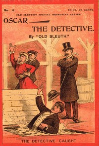 Oscar the Detective; Or, Dudie Dunne, The Exquisite Detective by Old Sleuth