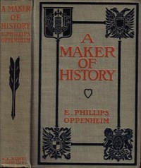 A Maker of History by E. Phillips (Edward Phillips) Oppenheim